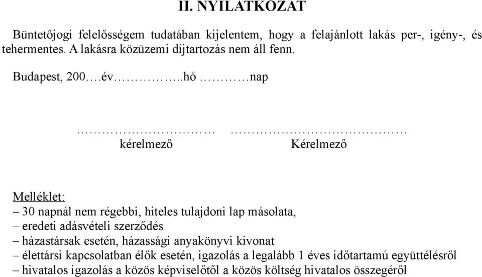 .hó nap kérelmező Kérelmező Melléklet: 30 napnál nem régebbi, hiteles tulajdoni lap másolata, eredeti adásvételi szerződés