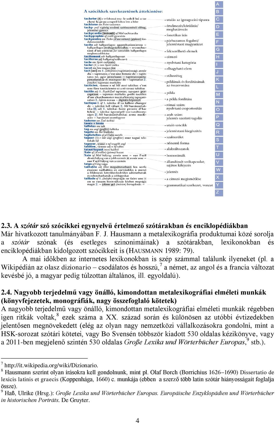 A mai időkben az internetes lexikonokban is szép számmal találunk ilyeneket (pl.