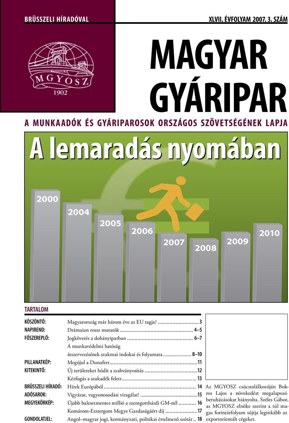 tagja?... 3 NAPIREND: Drámaian rossz mutatók... 4 5 FŐSZEREPLŐ: Jogkövetés a dohányiparban... 6 7 A munkavédelmi hatóság átszervezésének szakmai indokai és folyamata.