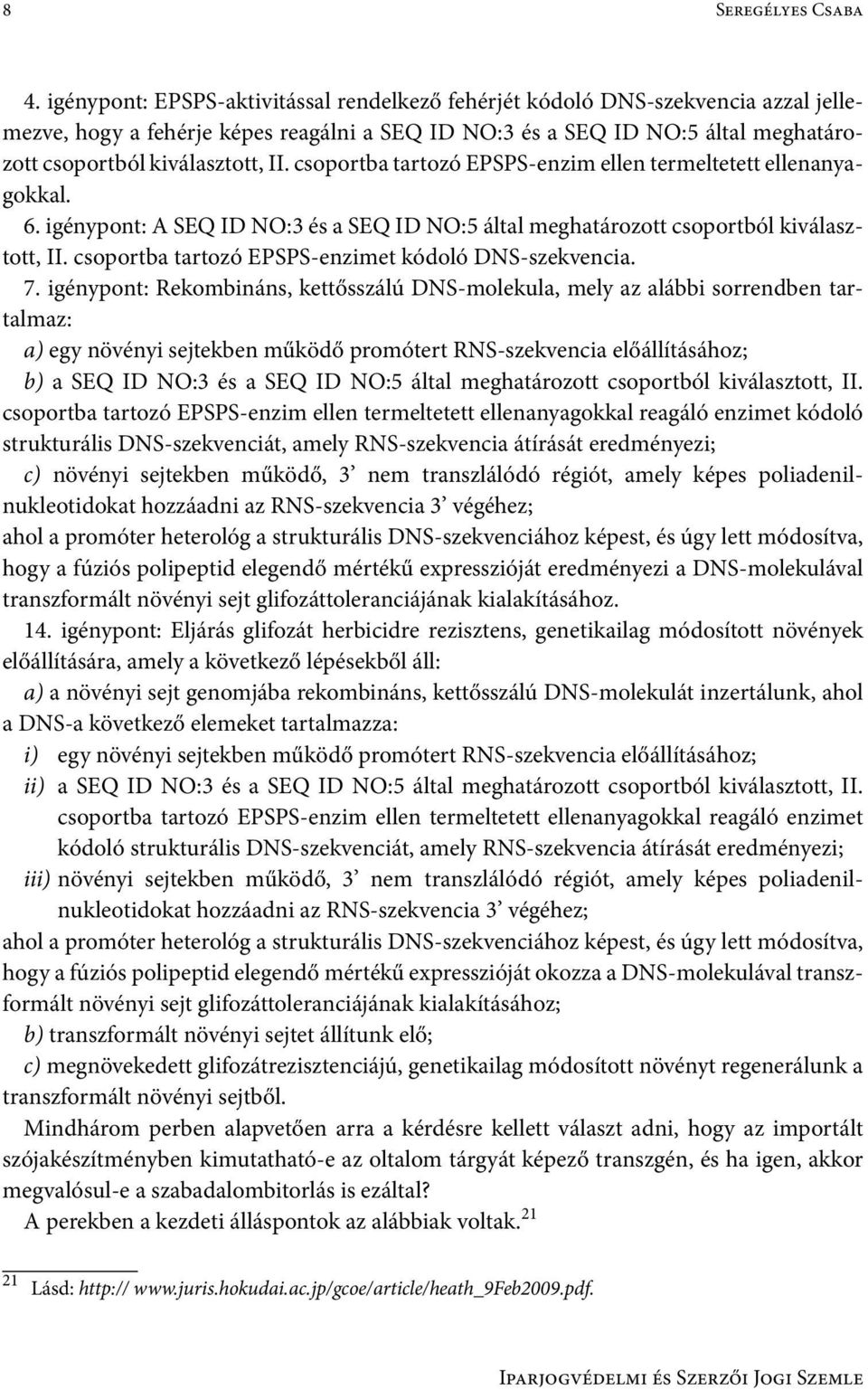 csoportba tartozó EPSPS-enzim ellen termeltetett ellenanyagokkal. 6. igénypont: A SEQ ID NO:3 és a SEQ ID NO:5 által meghatározott csoportból kiválasztott, II.