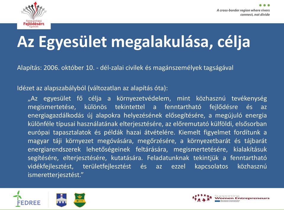 tekintettel a fenntartható fejlődésre és az energiagazdálkodás új alapokra helyezésének elősegítésére, a megújuló energia különféle típusai használatának elterjesztésére, az előremutató külföldi,