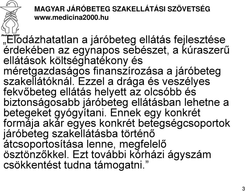 Ezzel a drága és veszélyes fekvőbeteg ellátás helyett az olcsóbb és biztonságosabb járóbeteg ellátásban lehetne a betegeket