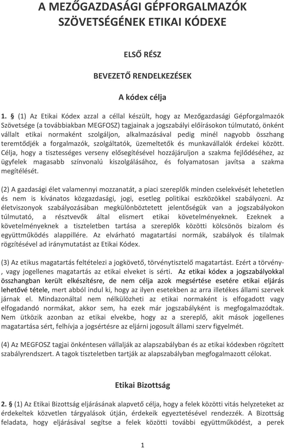 szolgáljon, alkalmazásával pedig minél nagyobb összhang teremtődjék a forgalmazók, szolgáltatók, üzemeltetők és munkavállalók érdekei között.