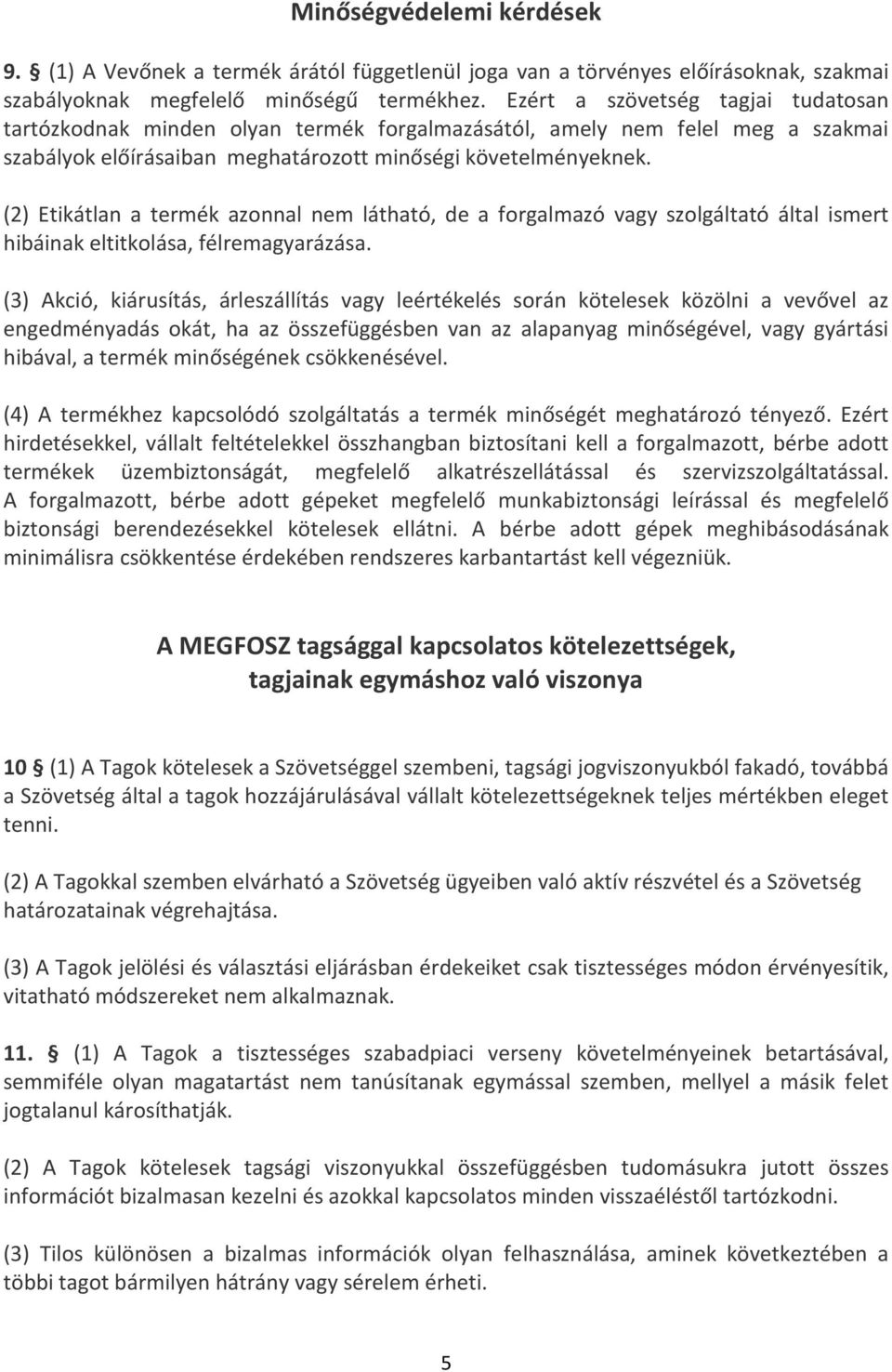 (2) Etikátlan a termék azonnal nem látható, de a forgalmazó vagy szolgáltató által ismert hibáinak eltitkolása, félremagyarázása.