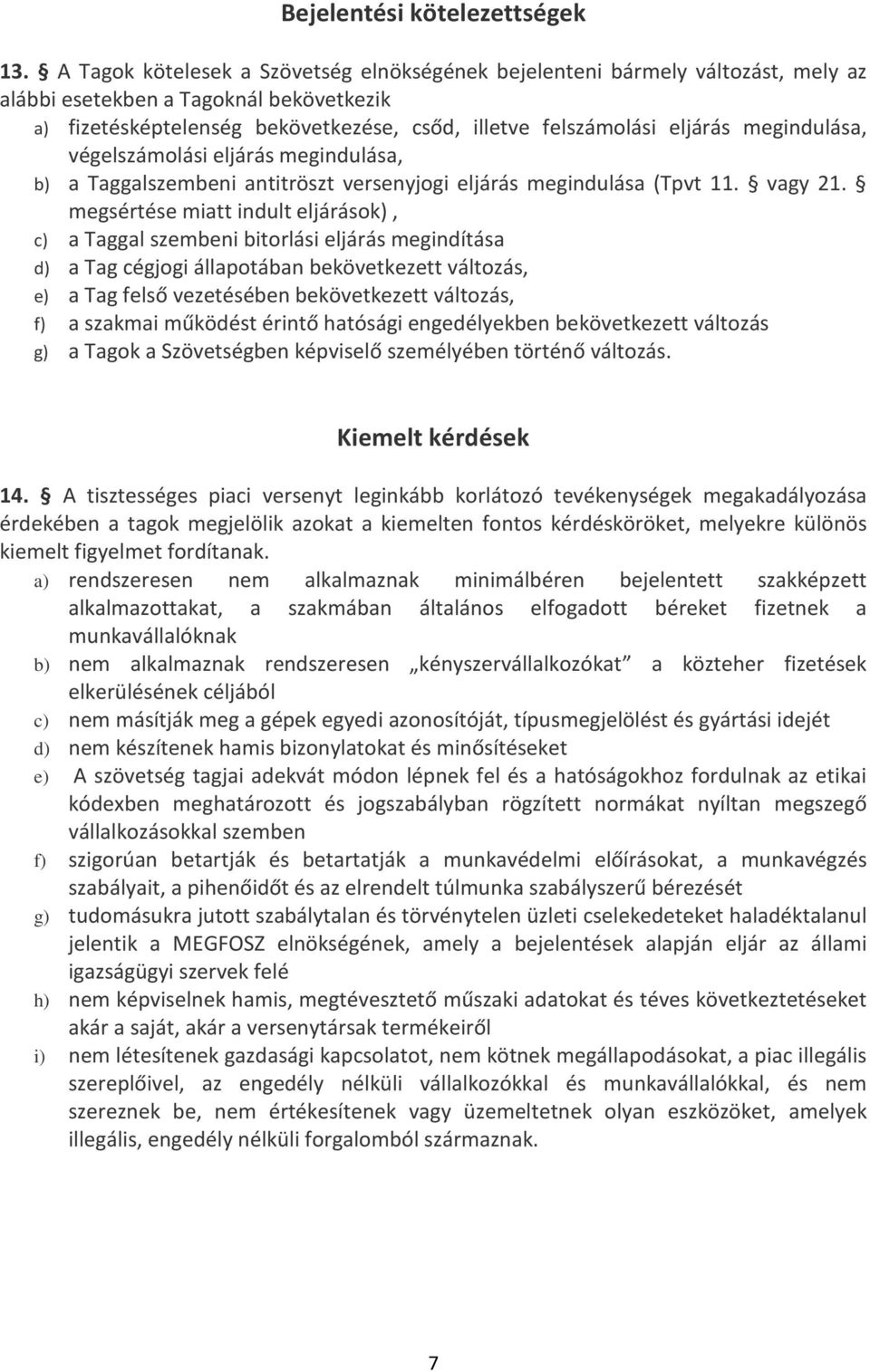 megindulása, végelszámolási eljárás megindulása, b) a Taggalszembeni antitröszt versenyjogi eljárás megindulása (Tpvt 11. vagy 21.