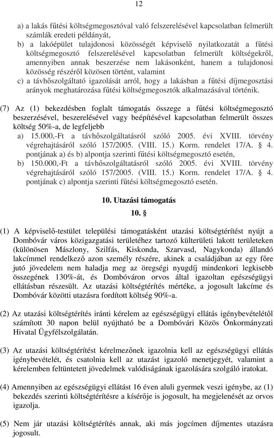 arról, hogy a lakásban a fűtési díjmegosztási arányok meghatározása fűtési költségmegosztók alkalmazásával történik.