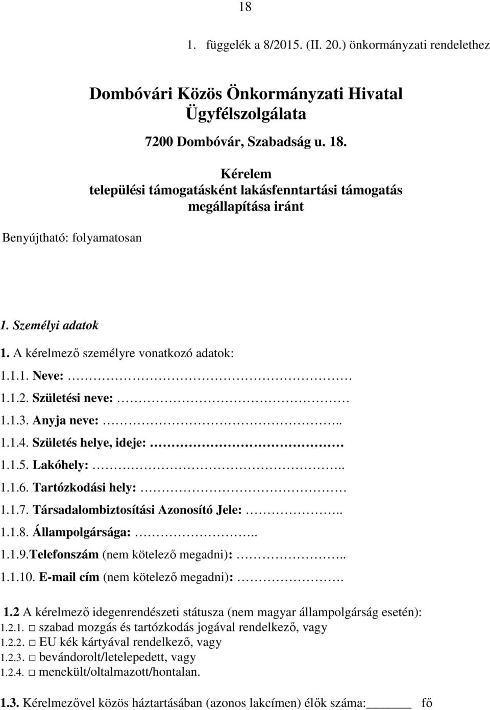 Születés helye, ideje: 1.1.5. Lakóhely:.. 1.1.6. Tartózkodási hely: 1.1.7. Társadalombiztosítási Azonosító Jele:.. 1.1.8. Állampolgársága:.. 1.1.9.Telefonszám (nem kötelező megadni):.. 1.1.10.