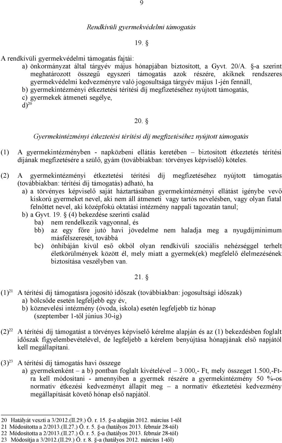 térítési díj megfizetéséhez nyújtott támogatás, c) gyermekek átmeneti segélye, d) 20 20.