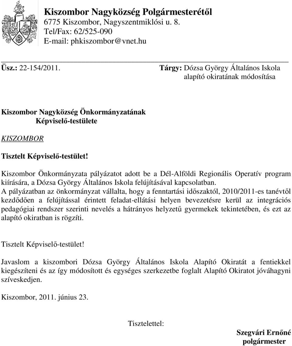 Kiszombor Önkormányzata pályázatot adott be a Dél-Alföldi Regionális Operatív program kiírására, a Dózsa György Általános Iskola felújításával kapcsolatban.