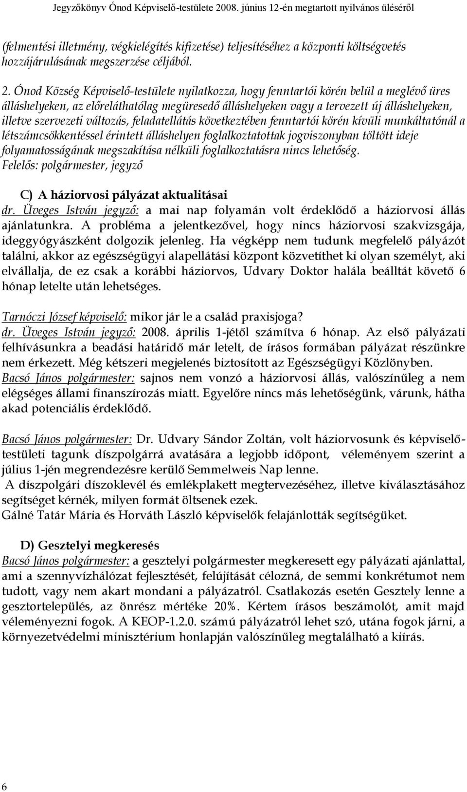 szervezeti változás, feladatellátás következtében fenntartói körén kívüli munkáltatónál a létszámcsökkentéssel érintett álláshelyen foglalkoztatottak jogviszonyban töltött ideje folyamatosságának