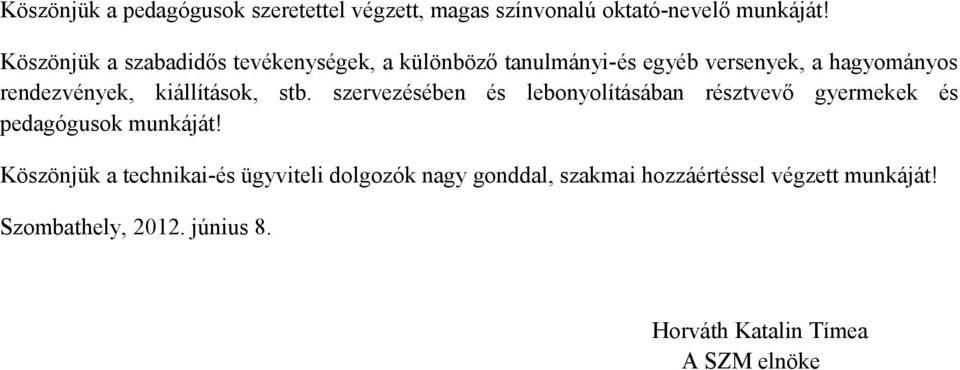 kiállítások, stb. szervezésében és lebonyolításában résztvevő gyermekek és pedagógusok munkáját!