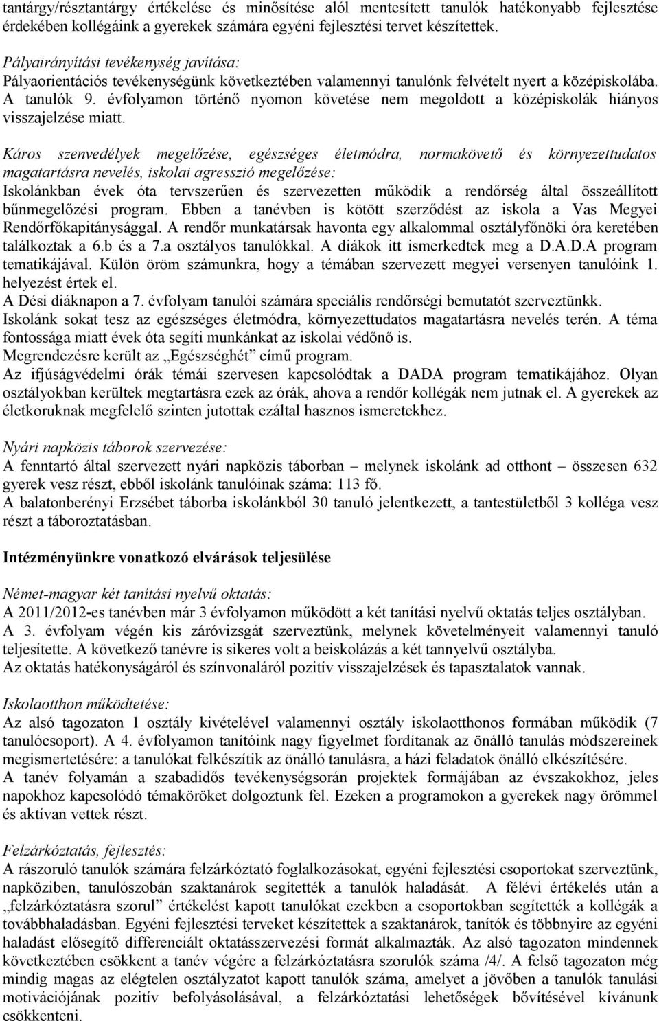 évfolyamon történő nyomon követése nem megoldott a középiskolák hiányos visszajelzése miatt.