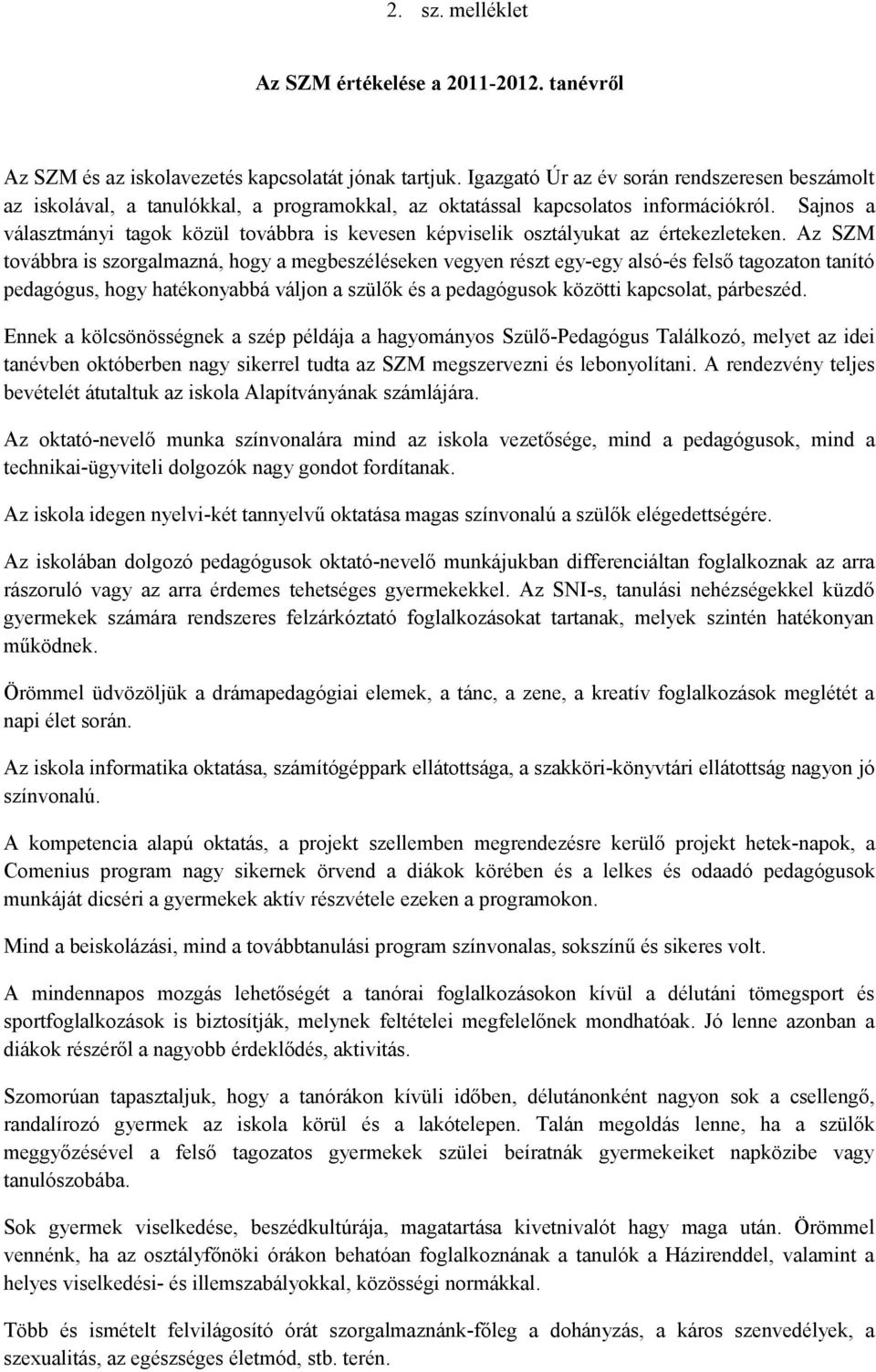 Sajnos a választmányi tagok közül továbbra is kevesen képviselik osztályukat az értekezleteken.