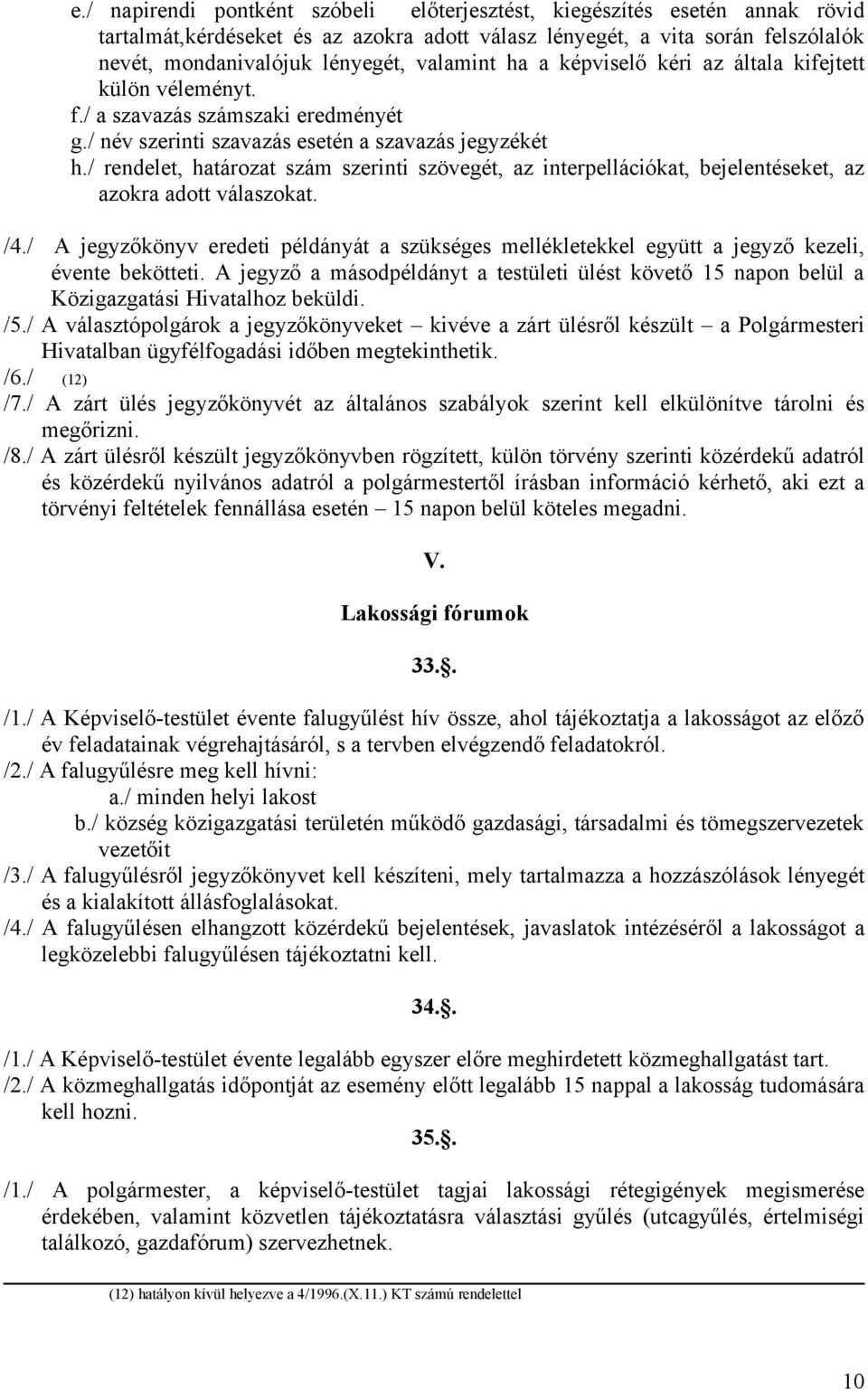 / rendelet, határozat szám szerinti szövegét, az interpellációkat, bejelentéseket, az azokra adott válaszokat. /4.