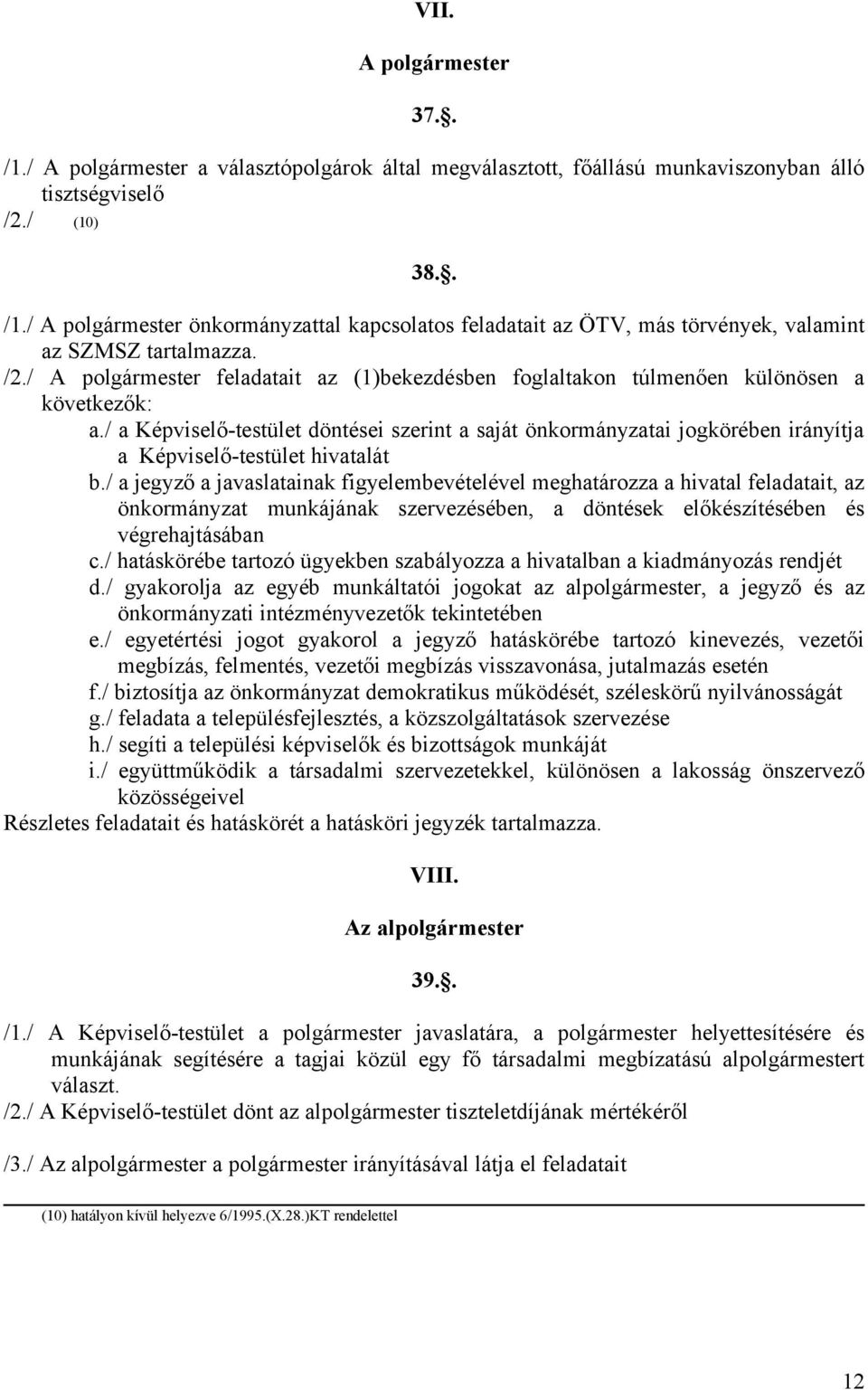 / a Képviselő-testület döntései szerint a saját önkormányzatai jogkörében irányítja a Képviselő-testület hivatalát b.