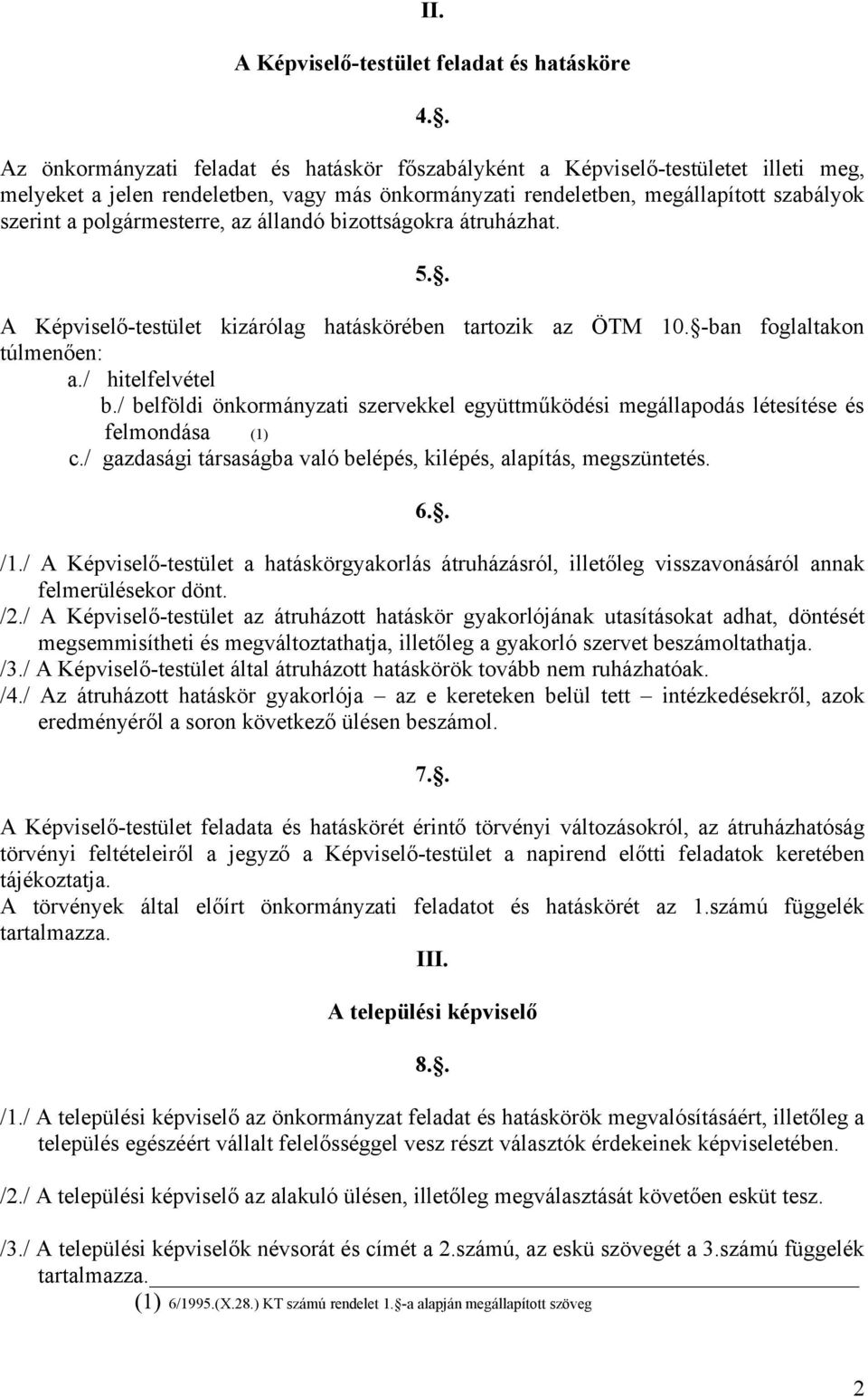 polgármesterre, az állandó bizottságokra átruházhat. 5.. A Képviselő-testület kizárólag hatáskörében tartozik az ÖTM 10. -ban foglaltakon túlmenően: a./ hitelfelvétel b.