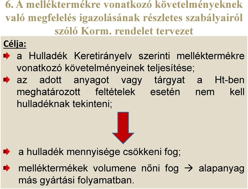 teljesítése; az adott anyagot vagy tárgyat a Ht-ben meghatározott feltételek esetén nem kell hulladéknak