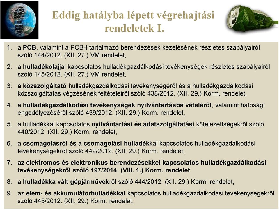 a közszolgáltató hulladékgazdálkodási tevékenységéről és a hulladékgazdálkodási közszolgáltatás végzésének feltételeiről szóló 438/2012. (XII. 29.) Korm. rendelet, 4.