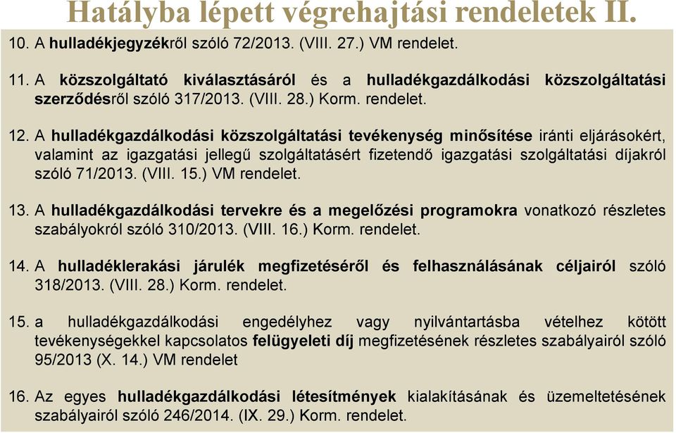 A hulladékgazdálkodási közszolgáltatási tevékenység minősítése iránti eljárásokért, valamint az igazgatási jellegű szolgáltatásért fizetendő igazgatási szolgáltatási díjakról szóló 71/2013. (VIII. 15.