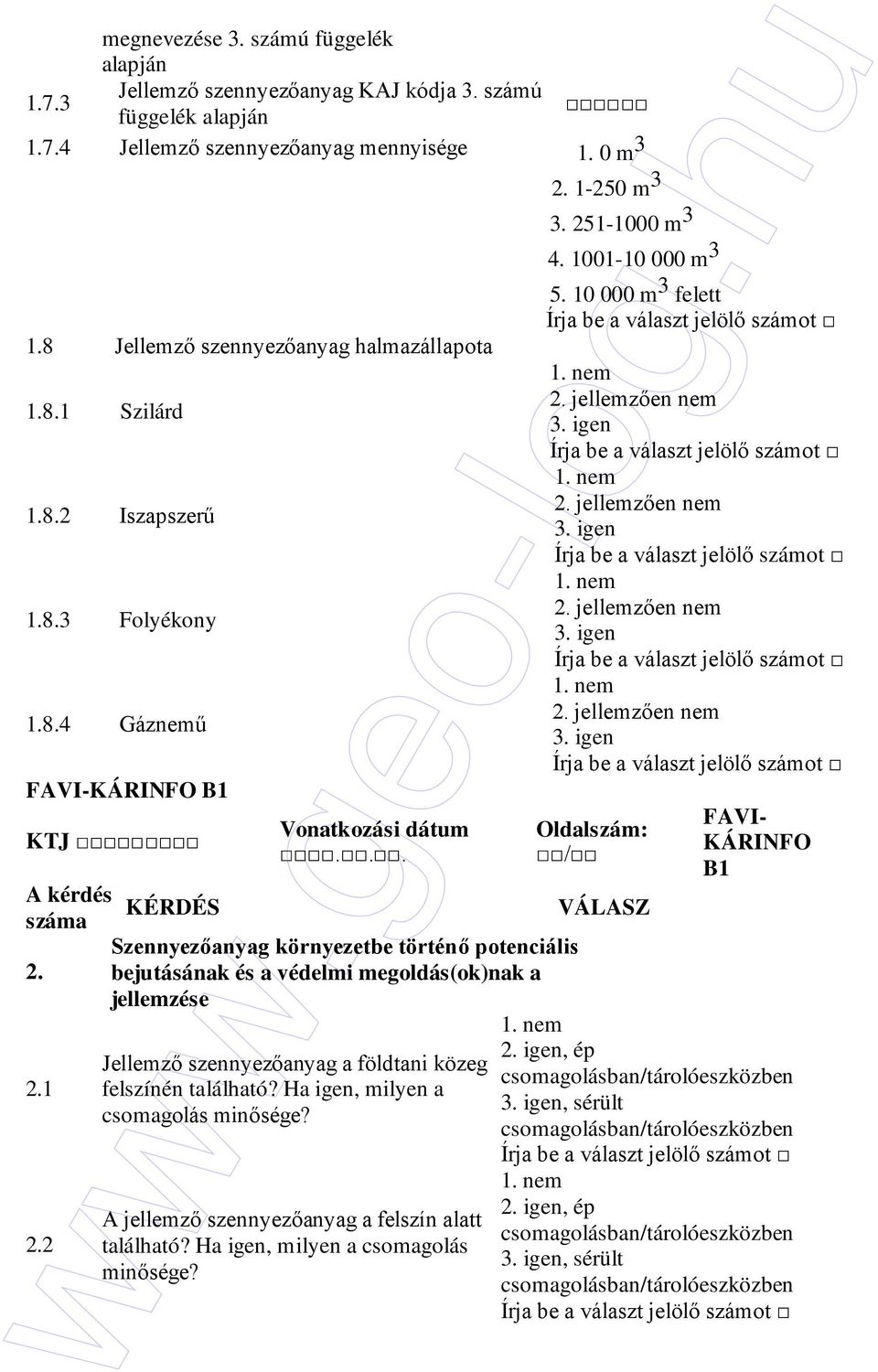 igen 1. nem 2. jellemzıen nem 3. igen 1. nem 2. jellemzıen nem 3. igen 1. nem 2. jellemzıen nem 3. igen Oldalszám: KÉRDÉS Szennyezıanyag környezetbe történı potenciális 2.