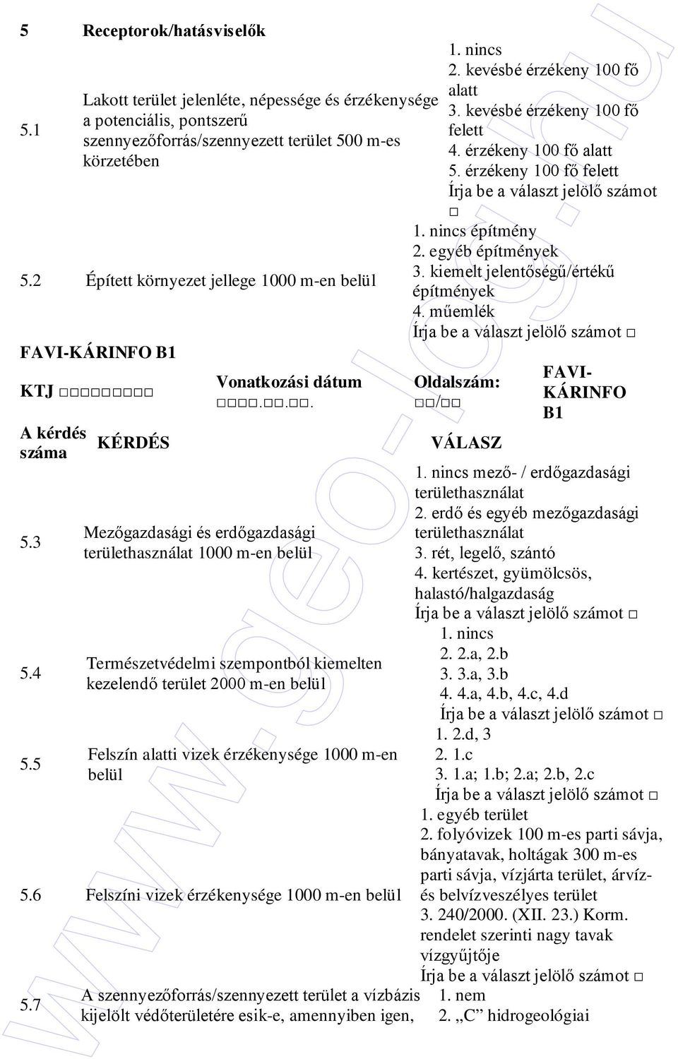 .. Mezıgazdasági és erdıgazdasági területhasználat 1000 m-en belül Természetvédelmi szempontból kiemelten kezelendı terület 2000 m-en belül Felszín alatti vizek érzékenysége 1000 m-en belül 5.