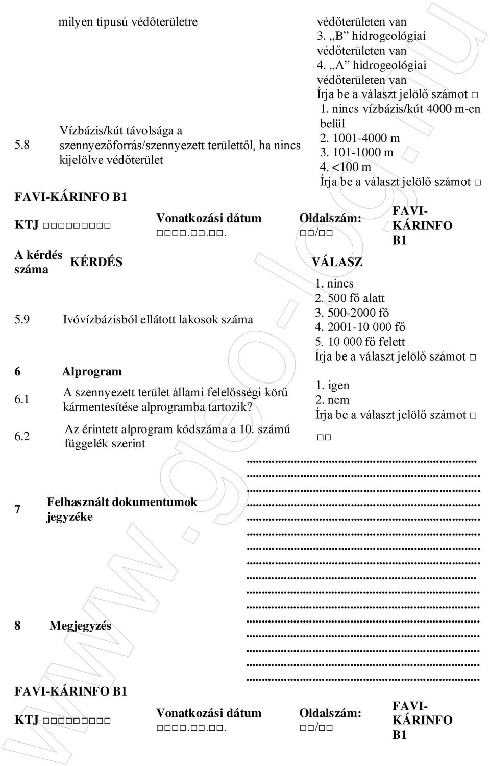 számú függelék szerint Felhasznált dokumentumok jegyzéke 8 Megjegyzés B1 KTJ Vonatkozási dátum... védıterületen van 3. B hidrogeológiai védıterületen van 4.