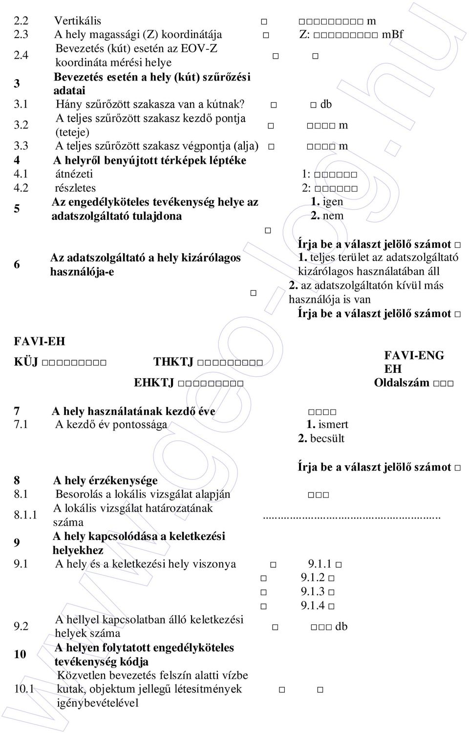 1 átnézeti 1: 4.2 részletes 2: 5 Az engedélyköteles tevékenység helye az adatszolgáltató tulajdona 6 Az adatszolgáltató a hely kizárólagos használója-e 1.