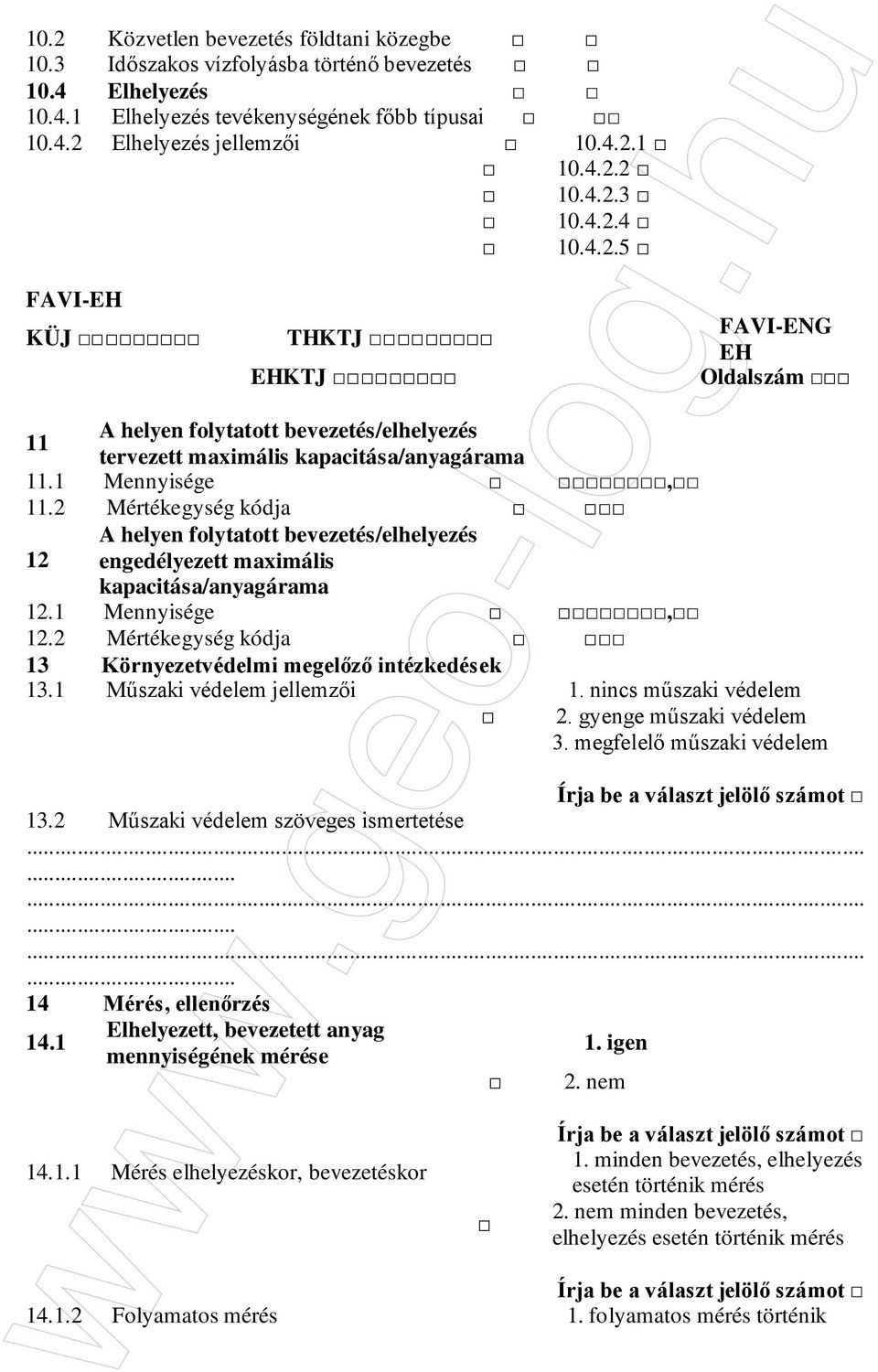 2 Mértékegység kódja 12 A helyen folytatott bevezetés/elhelyezés engedélyezett maximális kapacitása/anyagárama 12.1 Mennyisége, 12.2 Mértékegység kódja 13 Környezetvédelmi megelızı intézkedések 13.