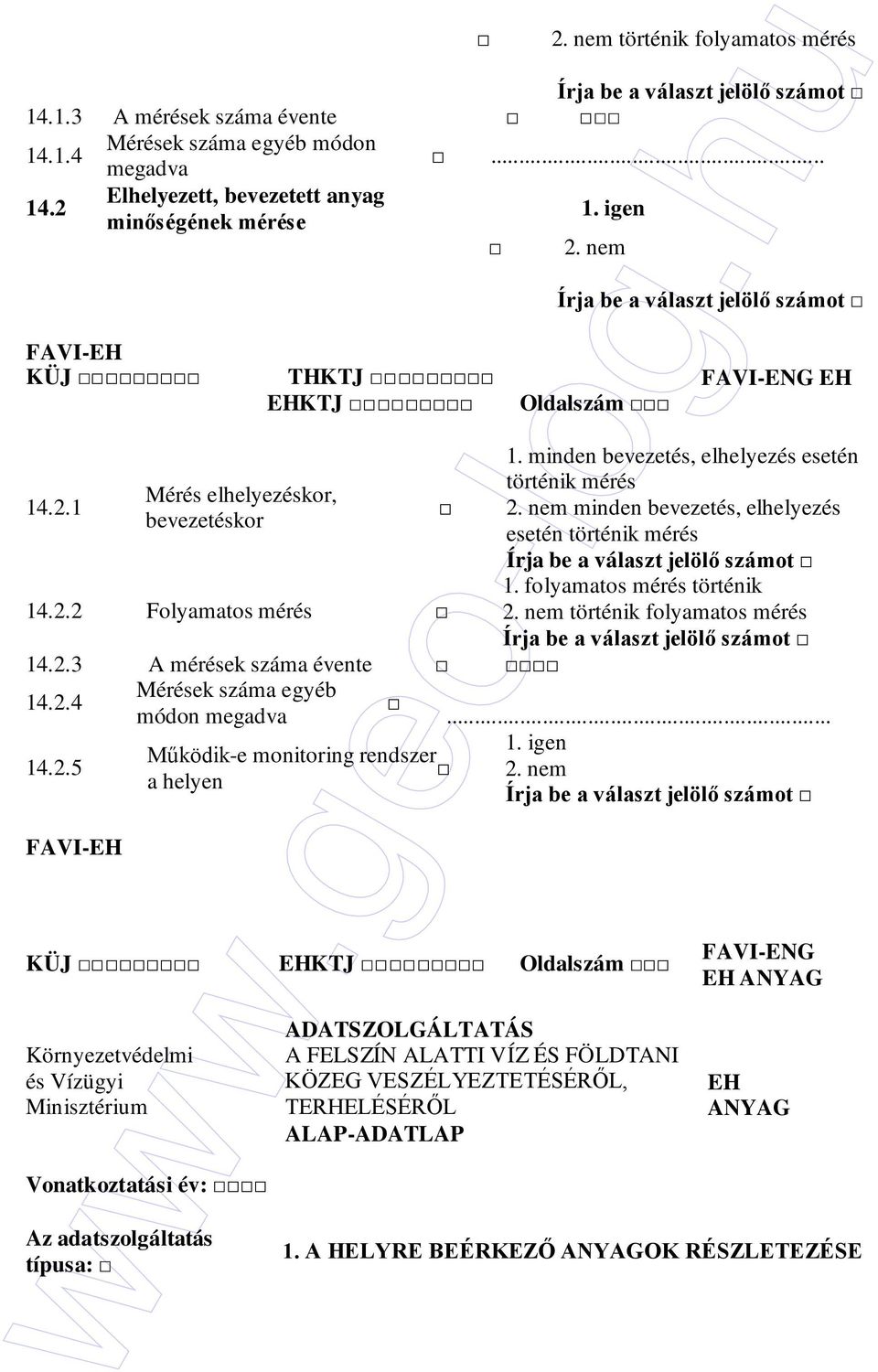minden bevezetés, elhelyezés esetén történik mérés minden bevezetés, elhelyezés esetén történik mérés 1. folyamatos mérés történik történik folyamatos mérés.