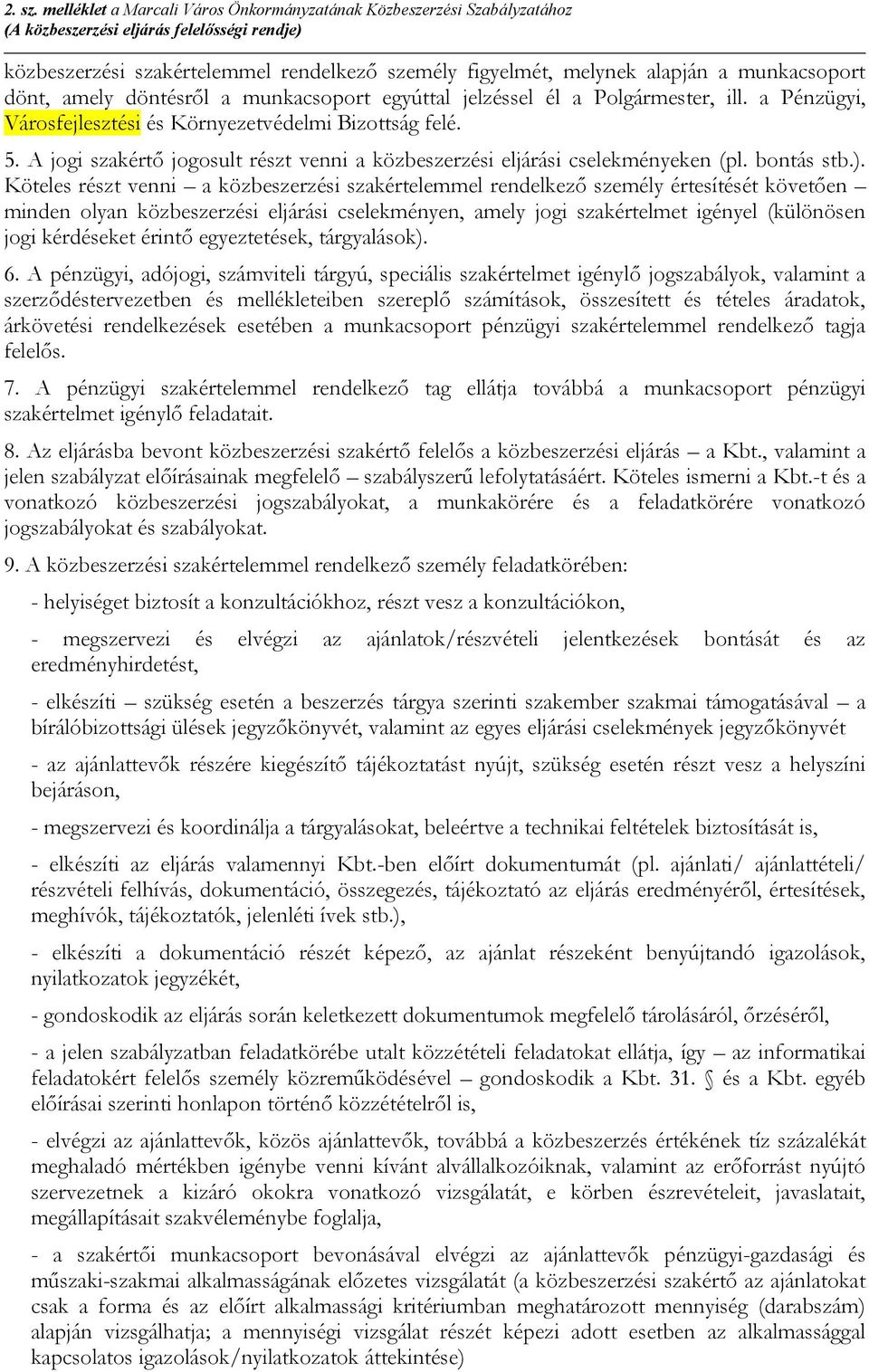 munkacsoport dönt, amely döntésről a munkacsoport egyúttal jelzéssel él a Polgármester, ill. a Pénzügyi, Városfejlesztési és Környezetvédelmi Bizottság felé. 5.