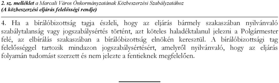 köteles haladéktalanul jelezni a Polgármester felé, az elbírálás szakaszában a bírálóbizottság elnökén keresztül.