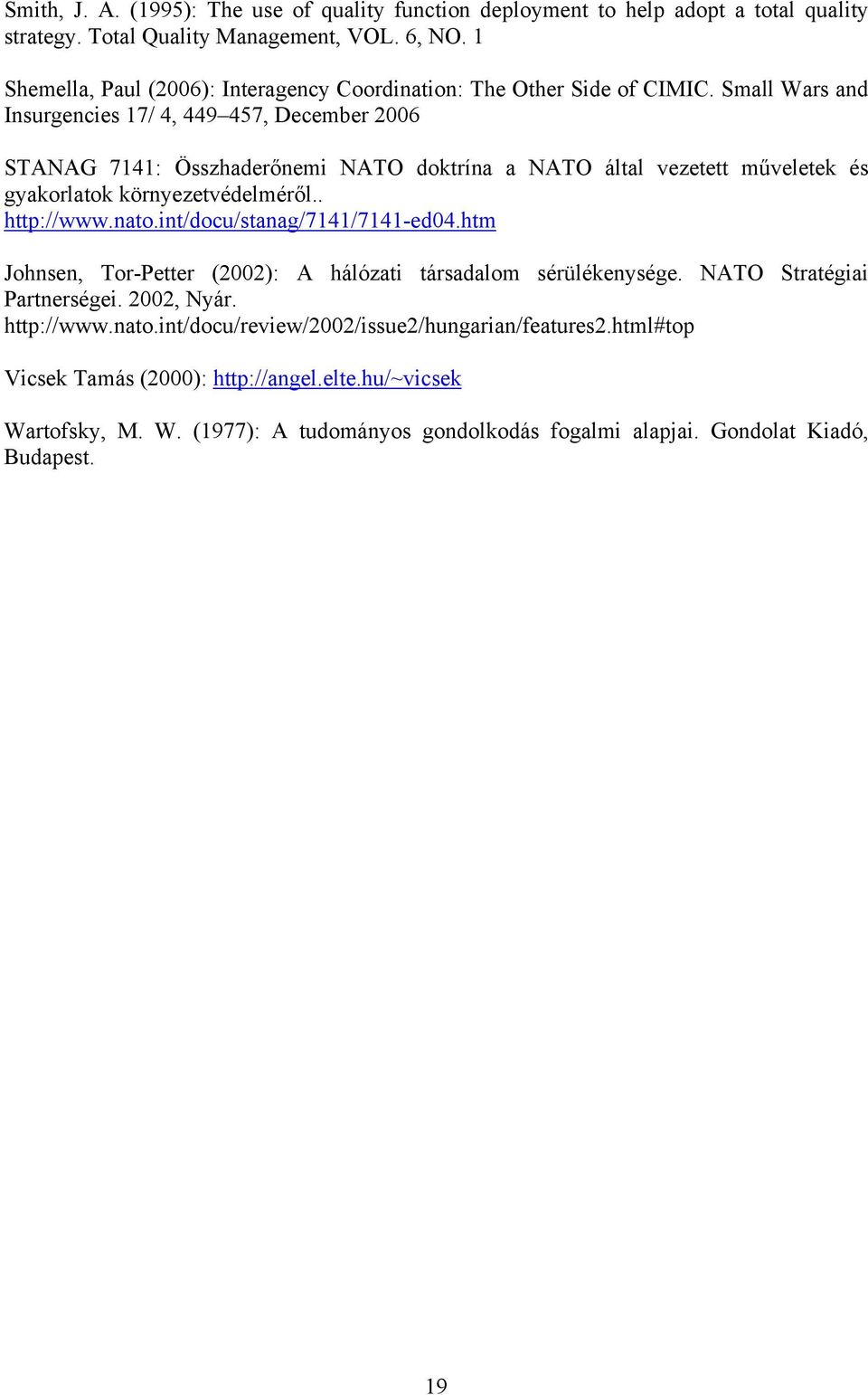 Small Wars and Insurgencies 17/ 4, 449 457, December 2006 STANAG 7141: Összhaderőnemi NATO doktrína a NATO által vezetett műveletek és gyakorlatok környezetvédelméről.. http://www.nato.