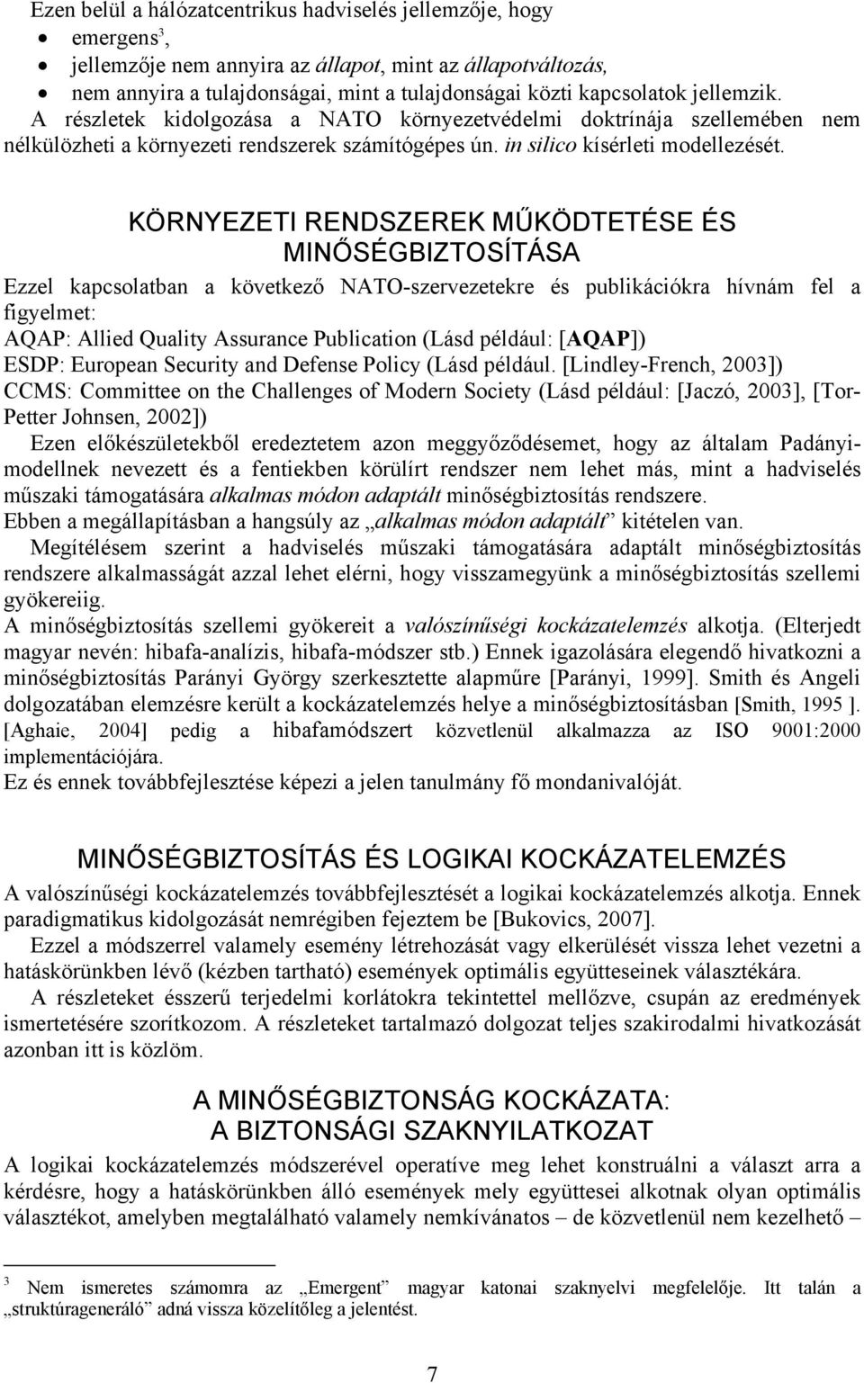 KÖRNYEZETI RENDSZEREK MŰKÖDTETÉSE ÉS MINŐSÉGBIZTOSÍTÁSA Ezzel kapcsolatban a következő NATO-szervezetekre és publikációkra hívnám fel a figyelmet: AQAP: Allied Quality Assurance Publication (Lásd