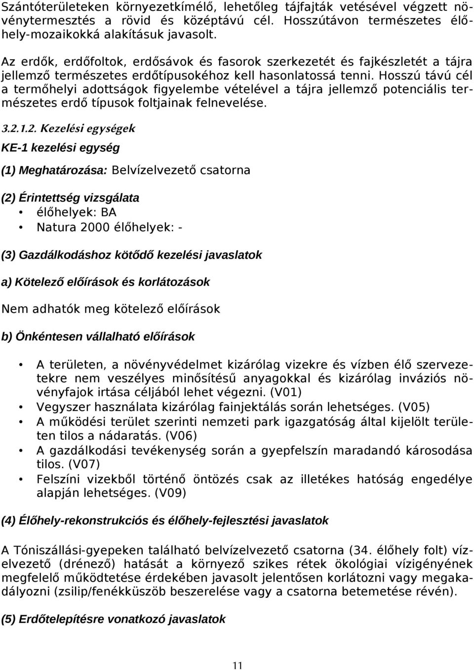 Hsszú távú cél a termőhelyi adttságk figyelembe vételével a tájra jellemző ptenciális természetes erdő típusk fltjainak felnevelése. 3.2.