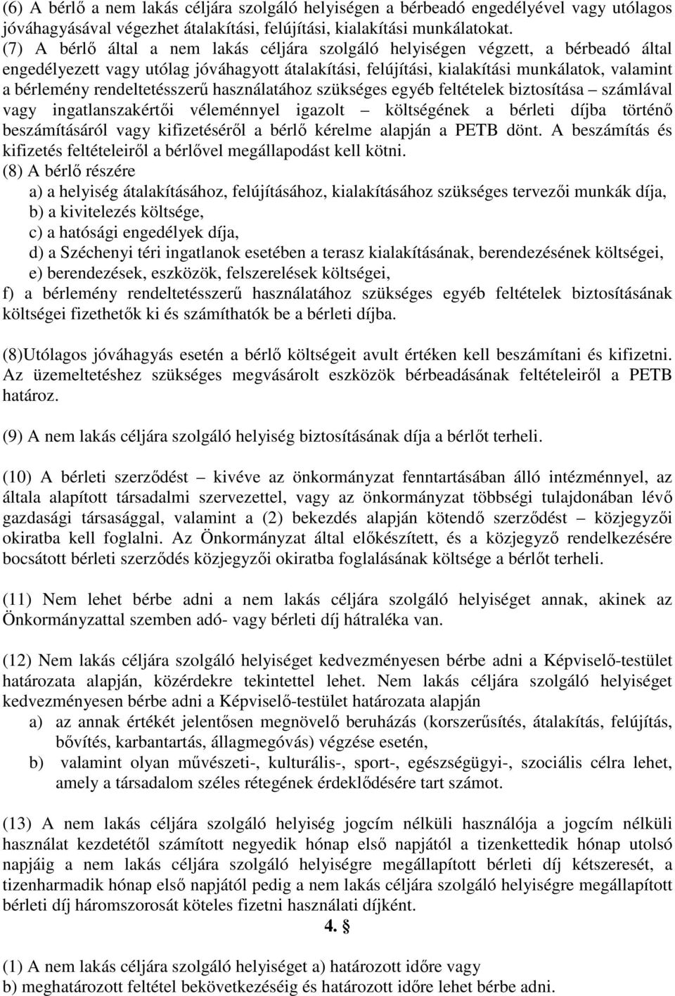 rendeltetésszerő használatához szükséges egyéb feltételek biztosítása számlával vagy ingatlanszakértıi véleménnyel igazolt költségének a bérleti díjba történı beszámításáról vagy kifizetésérıl a