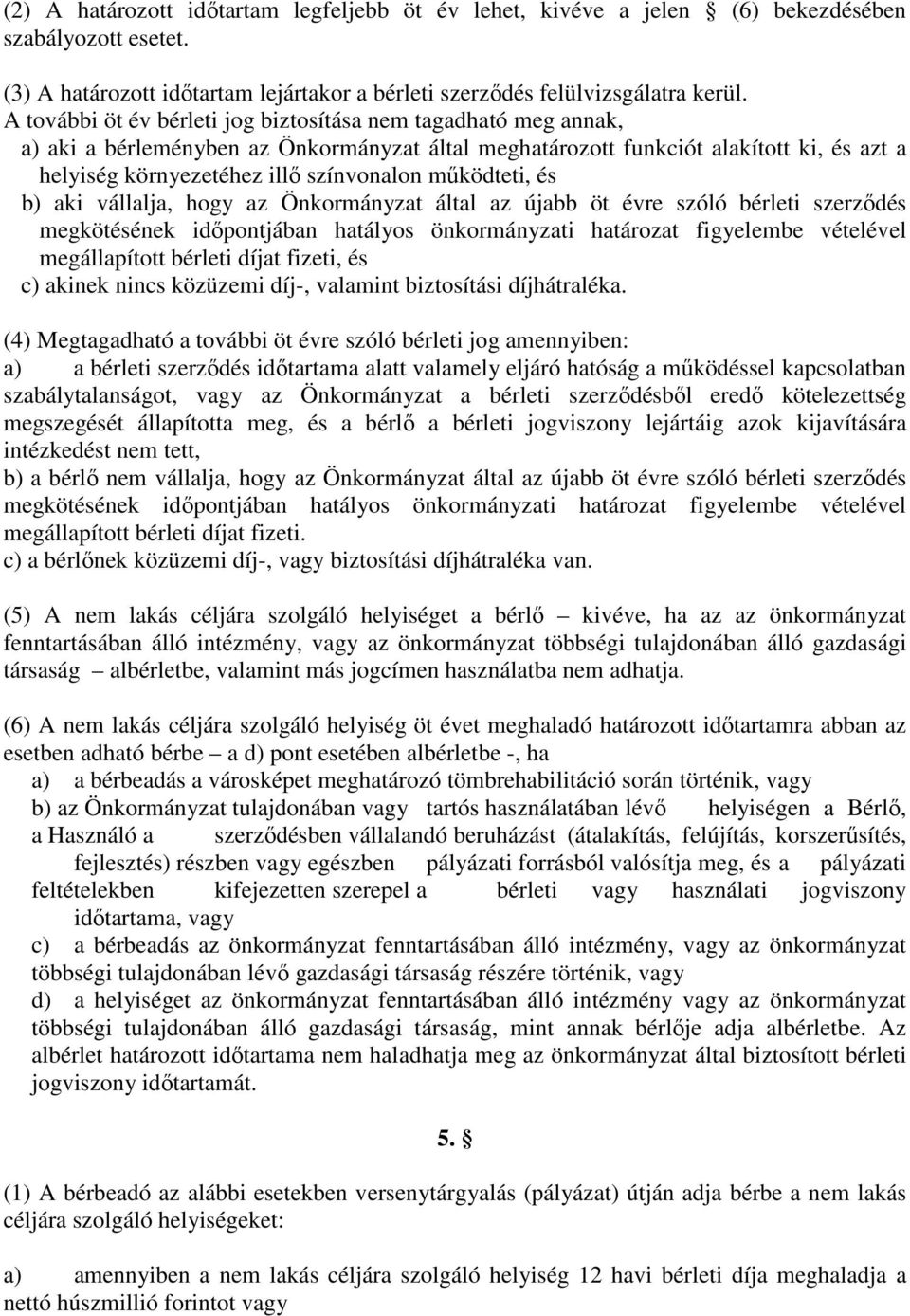 mőködteti, és b) aki vállalja, hogy az Önkormányzat által az újabb öt évre szóló bérleti szerzıdés megkötésének idıpontjában hatályos önkormányzati határozat figyelembe vételével megállapított