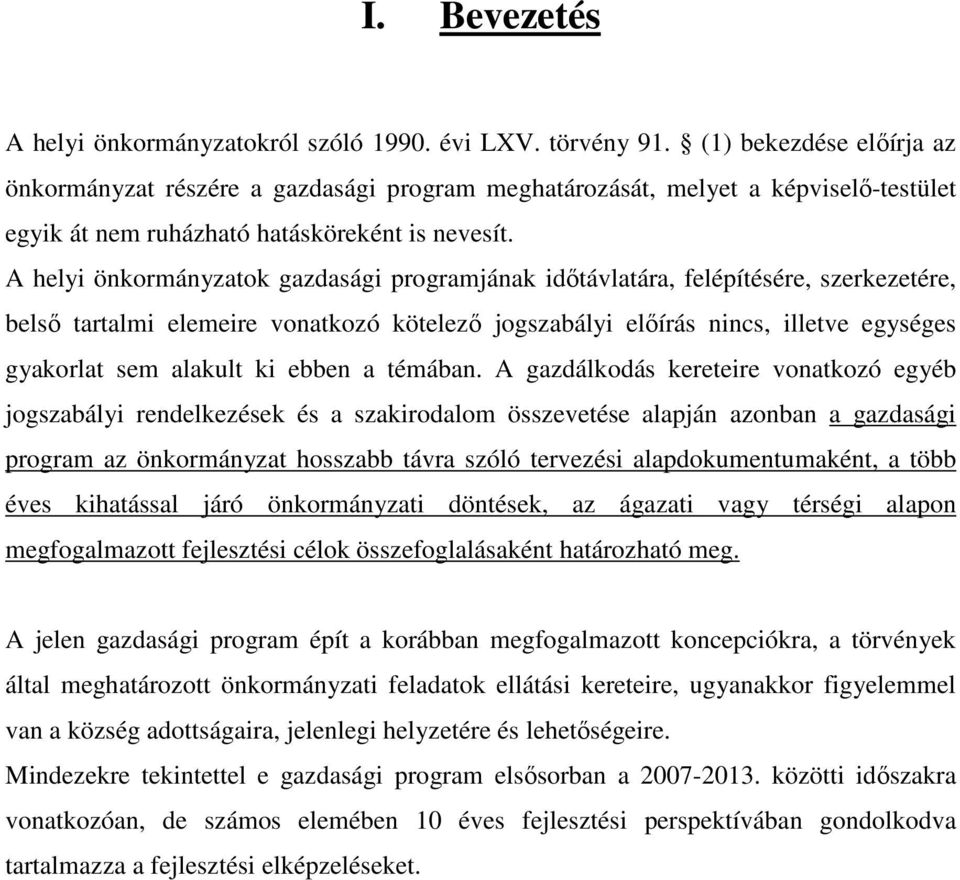 A helyi önkormányzatok gazdasági programjának idıtávlatára, felépítésére, szerkezetére, belsı tartalmi elemeire vonatkozó kötelezı jogszabályi elıírás nincs, illetve egységes gyakorlat sem alakult ki