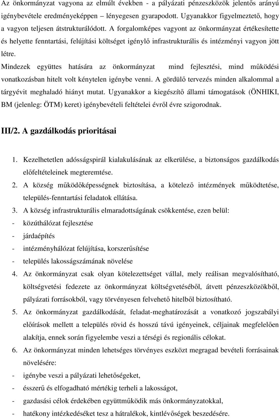 A forgalomképes vagyont az önkormányzat értékesítette és helyette fenntartási, felújítási költséget igénylı infrastrukturális és intézményi vagyon jött létre.