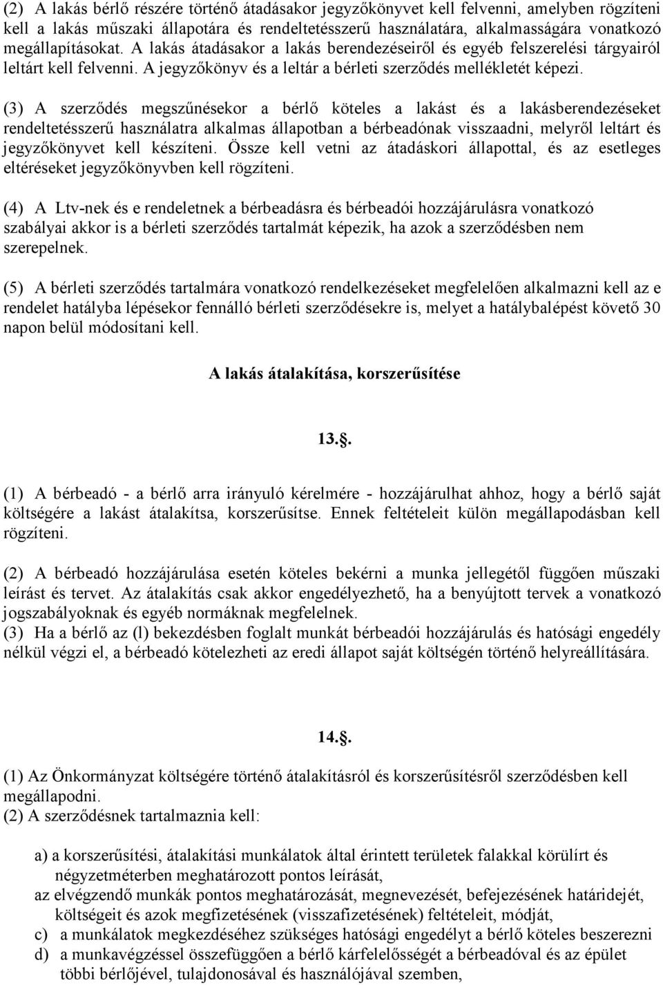 (3) A szerzıdés megszőnésekor a bérlı köteles a lakást és a lakásberendezéseket rendeltetésszerő használatra alkalmas állapotban a bérbeadónak visszaadni, melyrıl leltárt és jegyzıkönyvet kell