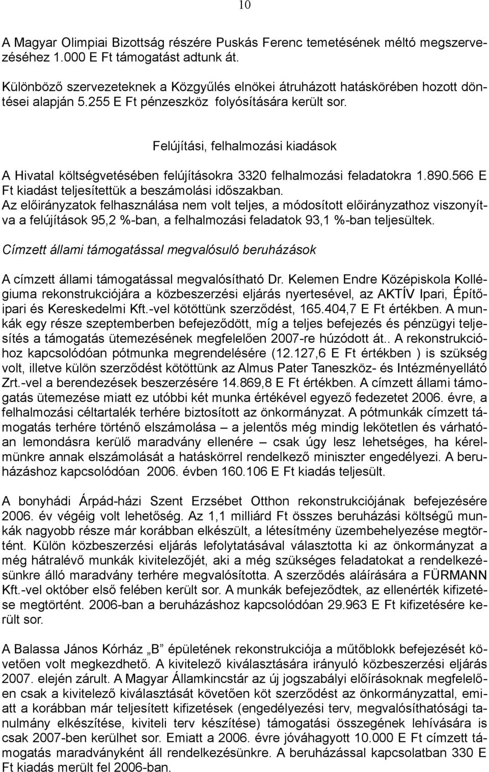 Felújítási, felhalmozási kiadások A Hivatal költségvetésében felújításokra 3320 felhalmozási feladatokra 1.890.566 E Ft kiadást teljesítettük a beszámolási időszakban.