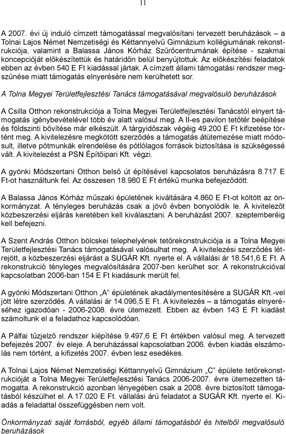 Szűrőcentrumának építése - szakmai koncepcióját előkészítettük és határidőn belül benyújtottuk. Az előkészítési feladatok ebben az évben 540 E Ft kiadással jártak.