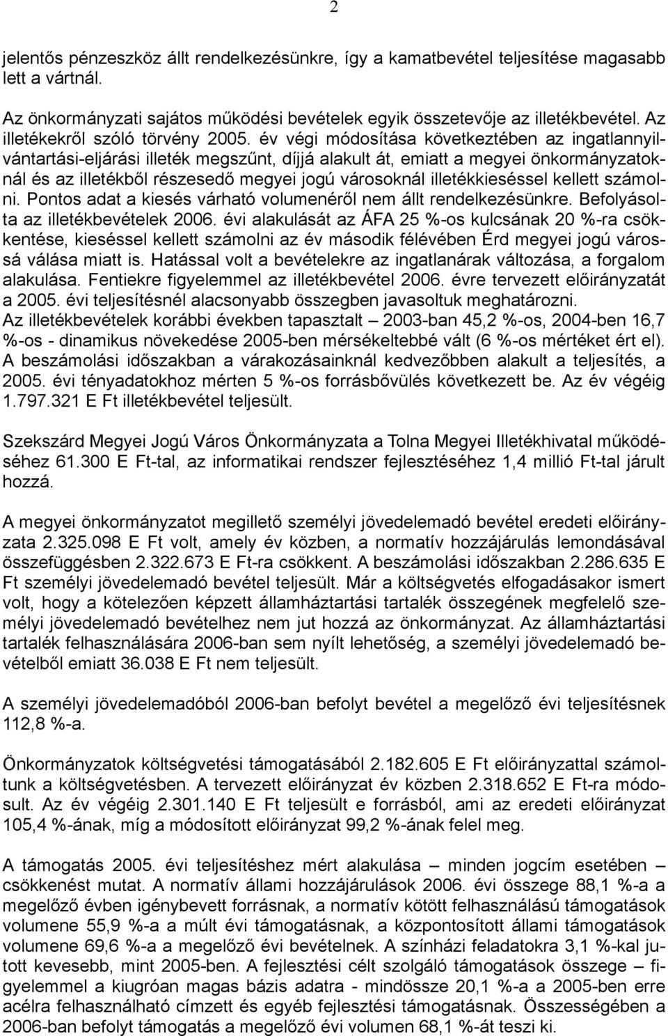 év végi módosítása következtében az ingatlannyilvántartási-eljárási illeték megszűnt, díjjá alakult át, emiatt a megyei önkormányzatoknál és az illetékből részesedő megyei jogú városoknál