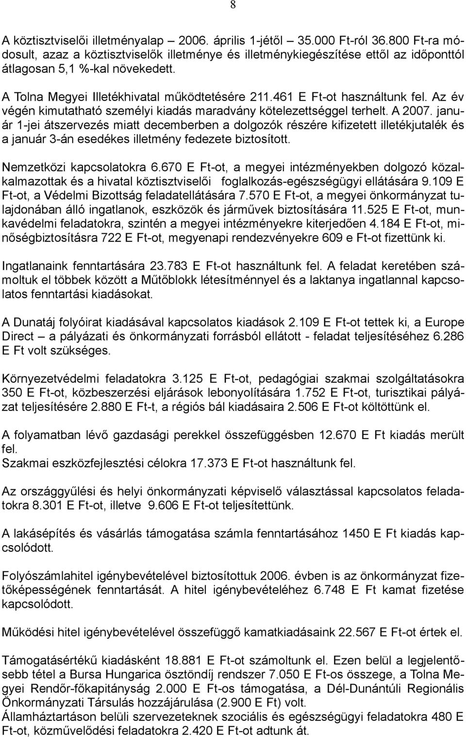 461 E Ft-ot használtunk fel. Az év végén kimutatható személyi kiadás maradvány kötelezettséggel terhelt. A 2007.