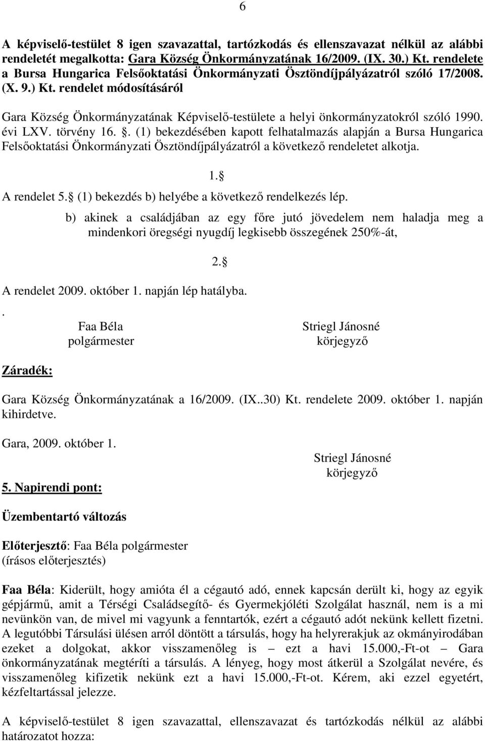 rendelet módosításáról Gara Község Önkormányzatának Képviselı-testülete a helyi önkormányzatokról szóló 1990. évi LXV. törvény 16.