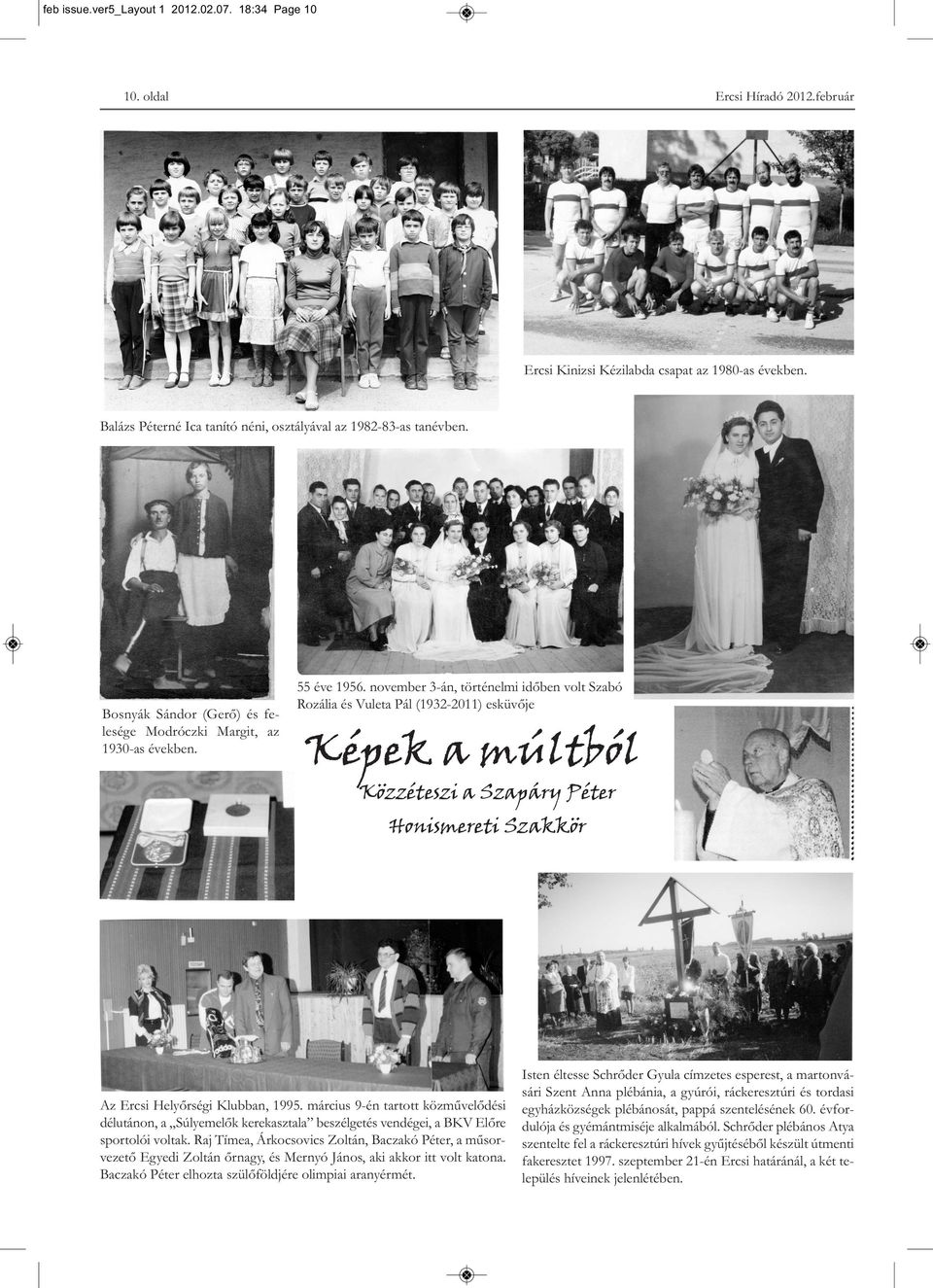november 3-án, történelmi időben volt Szabó Rozália és Vuleta Pál (1932-2011) esküvője Képek a múltból Közzéteszi a Szapáry Péter Honismereti Szakkör Az Ercsi Helyőrségi Klubban, 1995.
