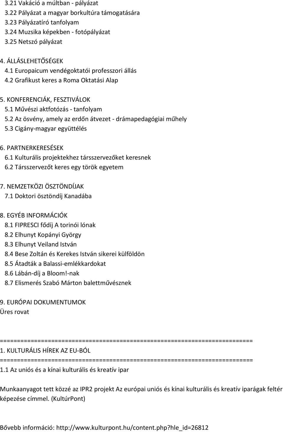 2 Az ösvény, amely az erdőn átvezet - drámapedagógiai műhely 5.3 Cigány-magyar együttélés 6. PARTNERKERESÉSEK 6.1 Kulturális projektekhez társszervezőket keresnek 6.