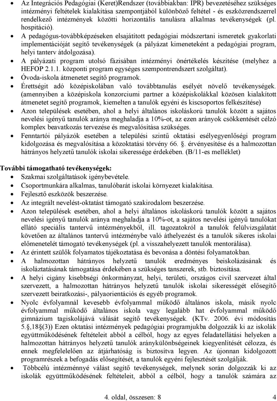 A pedagógus-továbbképzéseken elsajátított pedagógiai módszertani ismeretek gyakorlati implementációját segítő tevékenységek (a pályázat kimeneteként a pedagógiai program, helyi tanterv átdolgozása).