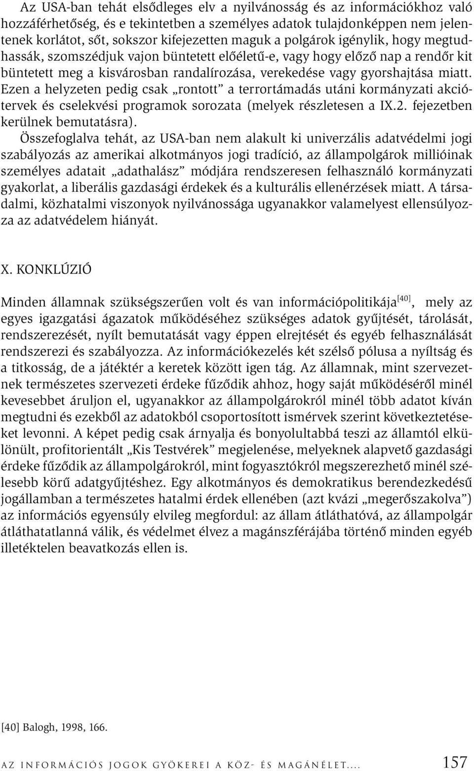 Ezen a helyzeten pedig csak rontott a terrortámadás utáni kormányzati akciótervek és cselekvési programok sorozata (melyek részletesen a IX.2. fejezetben kerülnek bemutatásra).