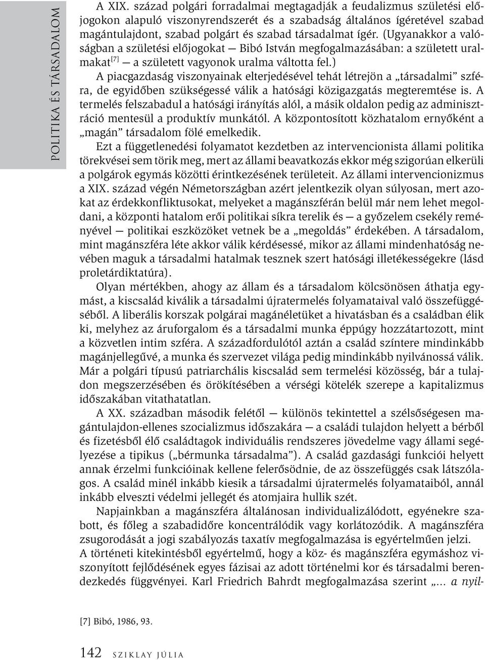 ígér. (Ugyanakkor a valóságban a születési előjogokat Bibó István megfogalmazásában: a született uralmakat [7] a született vagyonok uralma váltotta fel.