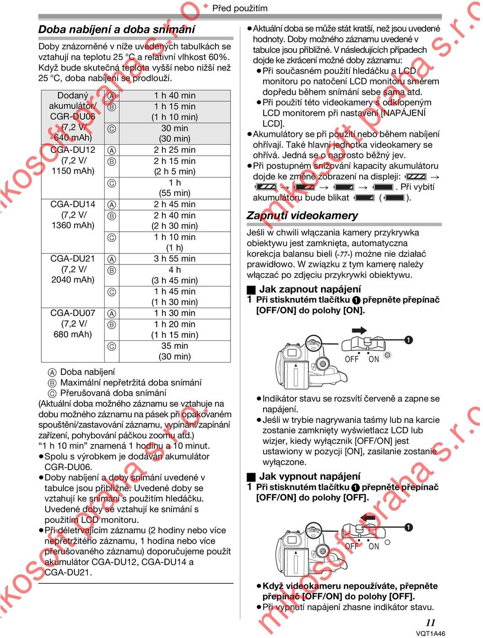 Dodaný akumulátor/ CGR-DU06 (7,2 V/ 640 mah) CGA-DU12 (7,2 V/ 1150 mah) CGA-DU14 (7,2 V/ 1360 mah) CGA-DU21 (7,2 V/ 2040 mah) A B C A B C CGA-DU07 (7,2 V/ 680 mah) A B C A B C A B C A Doba nabíjení B